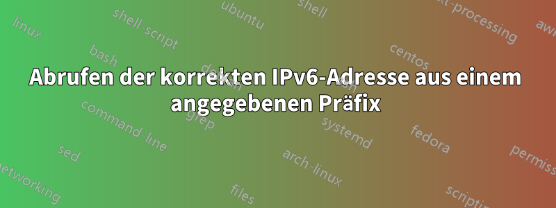 Abrufen der korrekten IPv6-Adresse aus einem angegebenen Präfix