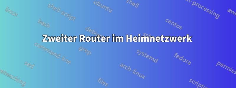 Zweiter Router im Heimnetzwerk