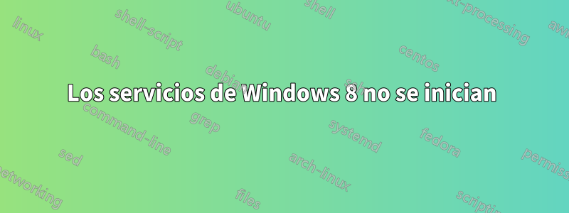 Los servicios de Windows 8 no se inician