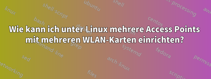 Wie kann ich unter Linux mehrere Access Points mit mehreren WLAN-Karten einrichten?