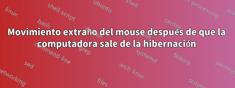 Movimiento extraño del mouse después de que la computadora sale de la hibernación