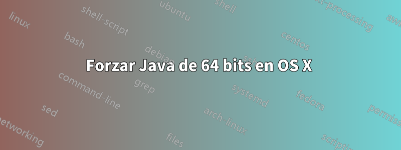 Forzar Java de 64 bits en OS X