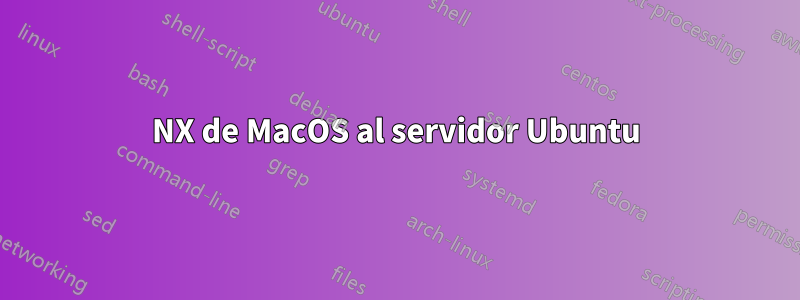 NX de MacOS al servidor Ubuntu