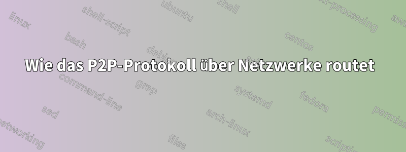 Wie das P2P-Protokoll über Netzwerke routet 