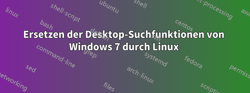 Ersetzen der Desktop-Suchfunktionen von Windows 7 durch Linux