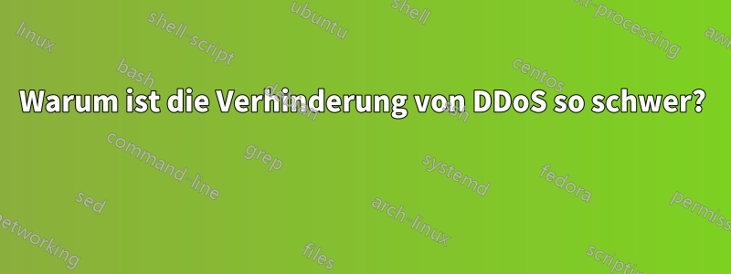Warum ist die Verhinderung von DDoS so schwer? 
