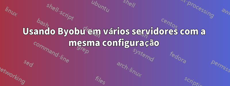 Usando Byobu em vários servidores com a mesma configuração