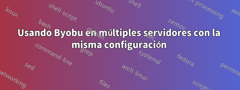 Usando Byobu en múltiples servidores con la misma configuración