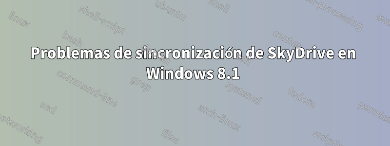 Problemas de sincronización de SkyDrive en Windows 8.1