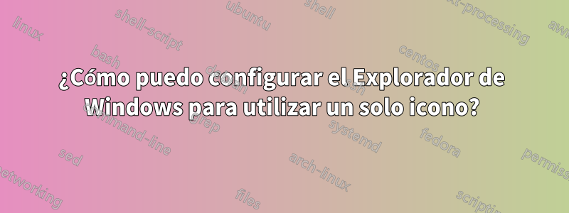 ¿Cómo puedo configurar el Explorador de Windows para utilizar un solo icono?