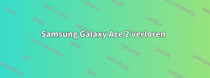 Samsung Galaxy Ace 2 verloren 