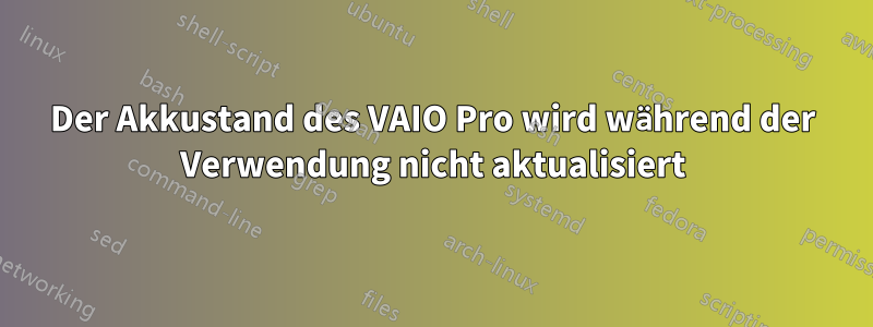Der Akkustand des VAIO Pro wird während der Verwendung nicht aktualisiert