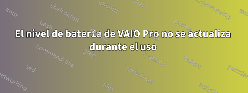 El nivel de batería de VAIO Pro no se actualiza durante el uso