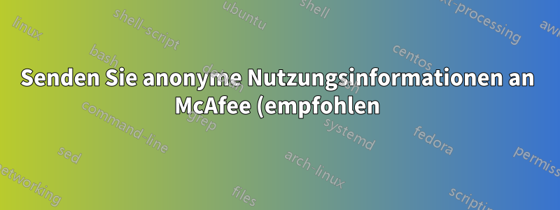 Senden Sie anonyme Nutzungsinformationen an McAfee (empfohlen). Ist es in Ordnung, diese Option zu aktivieren?