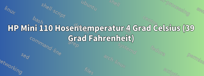 HP Mini 110 Hosentemperatur 4 Grad Celsius (39 Grad Fahrenheit)
