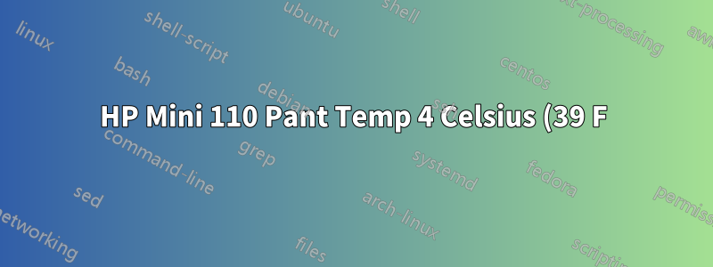 HP Mini 110 Pant Temp 4 Celsius (39 F)