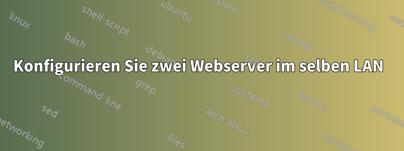 Konfigurieren Sie zwei Webserver im selben LAN