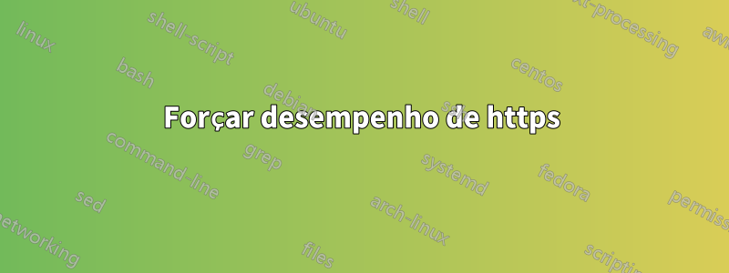 Forçar desempenho de https
