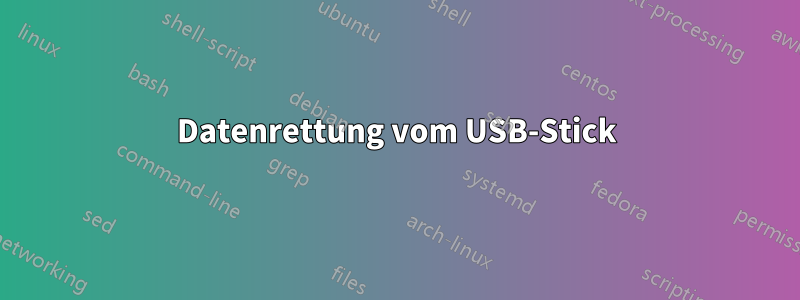 Datenrettung vom USB-Stick