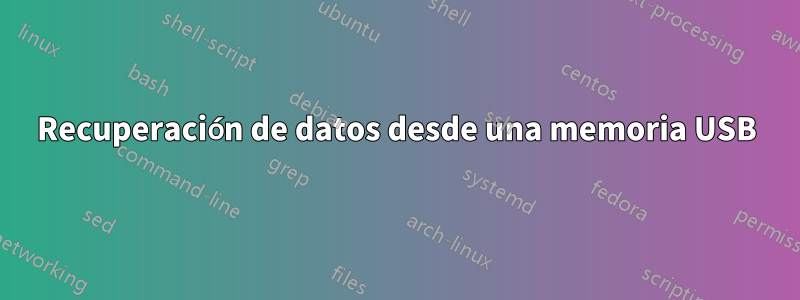 Recuperación de datos desde una memoria USB