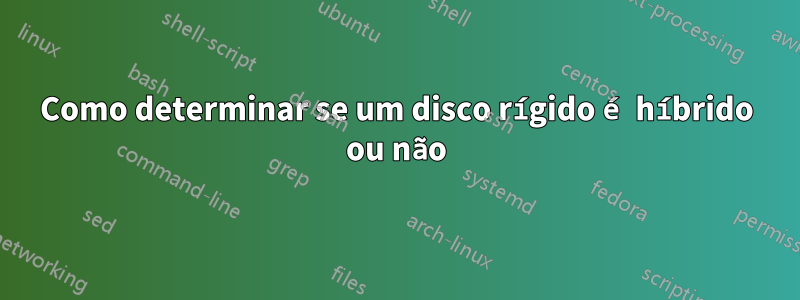 Como determinar se um disco rígido é híbrido ou não