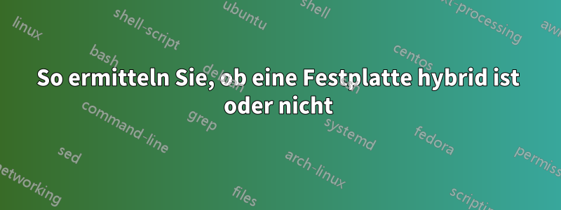 So ermitteln Sie, ob eine Festplatte hybrid ist oder nicht