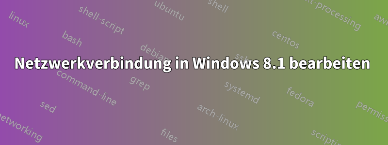 Netzwerkverbindung in Windows 8.1 bearbeiten