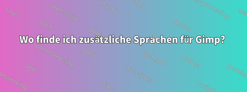 Wo finde ich zusätzliche Sprachen für Gimp?
