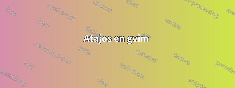 Atajos en gvim