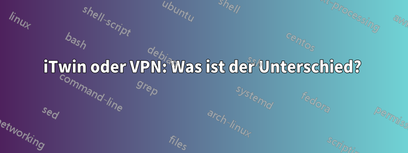 iTwin oder VPN: Was ist der Unterschied?