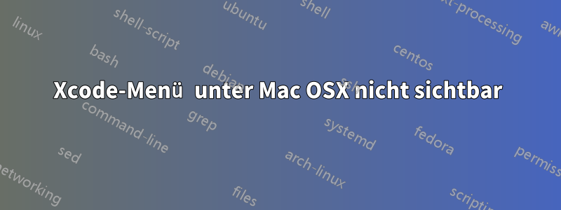 Xcode-Menü unter Mac OSX nicht sichtbar
