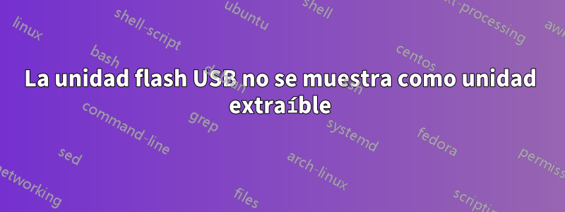 La unidad flash USB no se muestra como unidad extraíble
