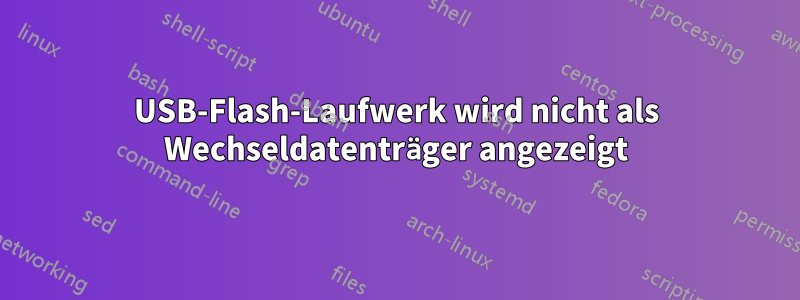 USB-Flash-Laufwerk wird nicht als Wechseldatenträger angezeigt