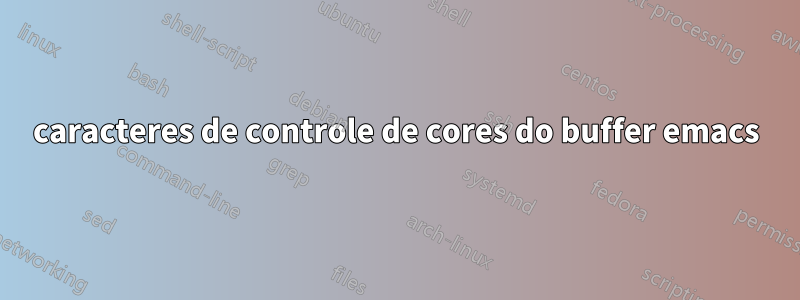 caracteres de controle de cores do buffer emacs