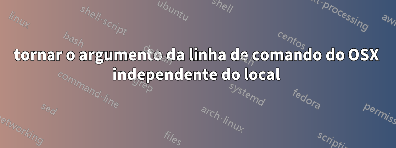 tornar o argumento da linha de comando do OSX independente do local