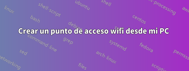 Crear un punto de acceso wifi desde mi PC