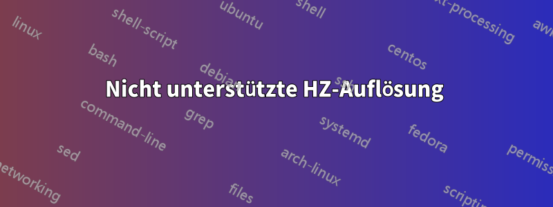 Nicht unterstützte HZ-Auflösung