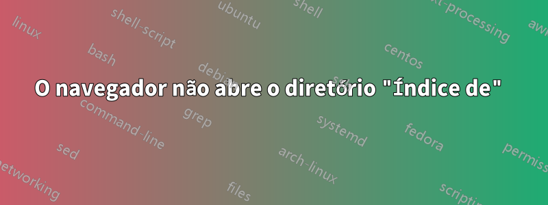 O navegador não abre o diretório "Índice de"