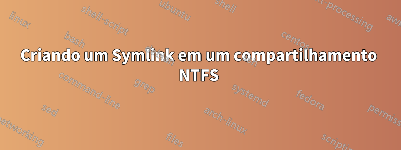Criando um Symlink em um compartilhamento NTFS