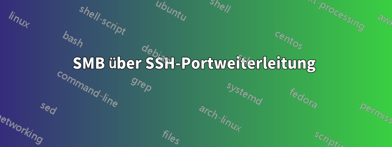 SMB über SSH-Portweiterleitung
