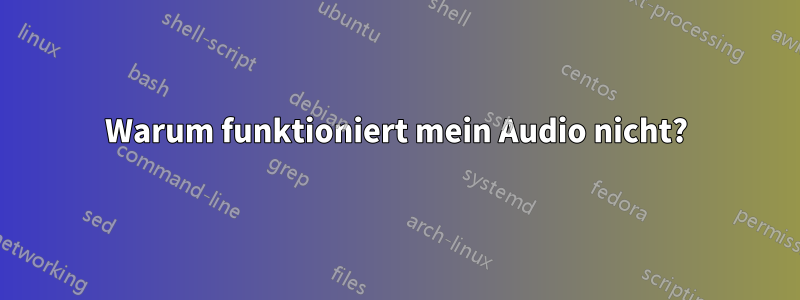 Warum funktioniert mein Audio nicht?