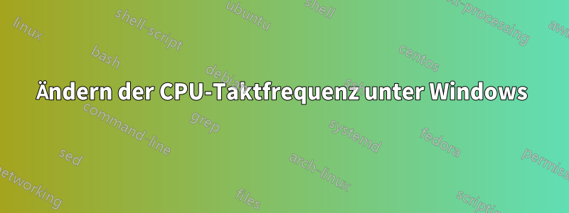 Ändern der CPU-Taktfrequenz unter Windows