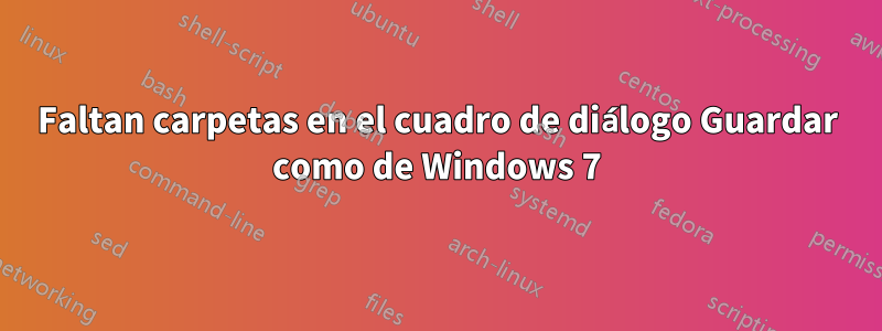 Faltan carpetas en el cuadro de diálogo Guardar como de Windows 7