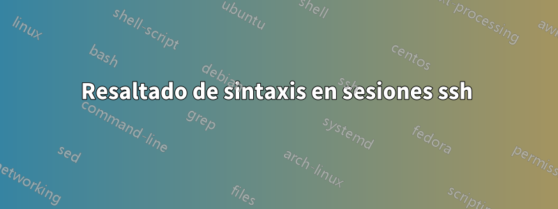 Resaltado de sintaxis en sesiones ssh