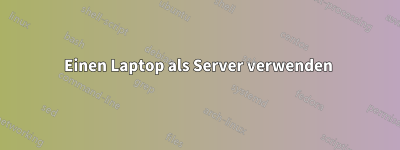 Einen Laptop als Server verwenden