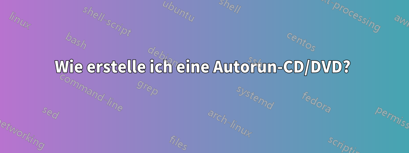 Wie erstelle ich eine Autorun-CD/DVD?