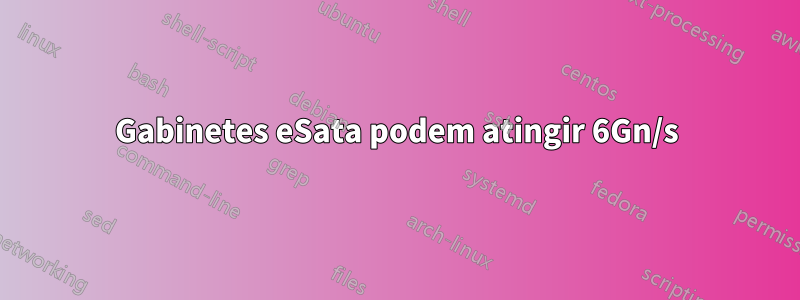 Gabinetes eSata podem atingir 6Gn/s