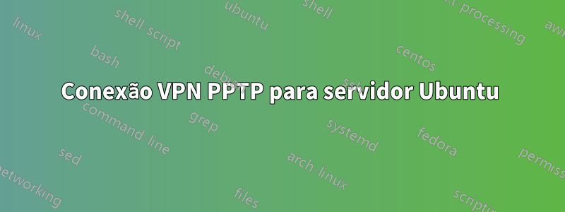 Conexão VPN PPTP para servidor Ubuntu