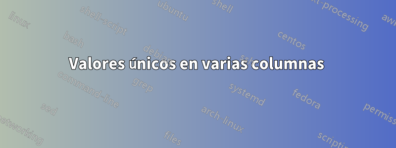 Valores únicos en varias columnas