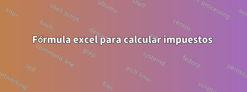 Fórmula excel para calcular impuestos